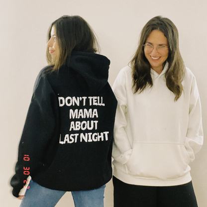 DON'T TELL MAMA ABOUT LAST NIGHT HOODIE