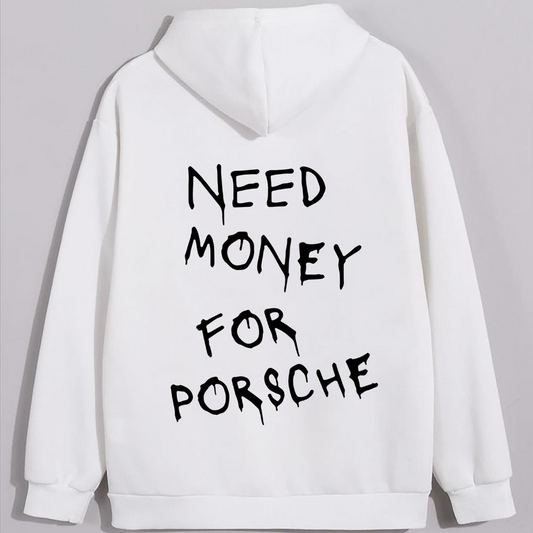 NEED MONEY FOR PORCHE HOODIE