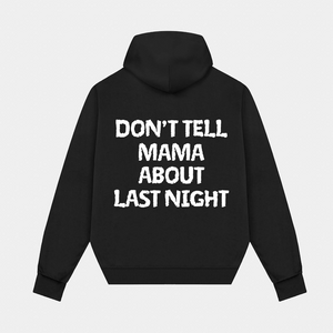 DON'T TELL MAMA ABOUT LAST NIGHT HOODIE